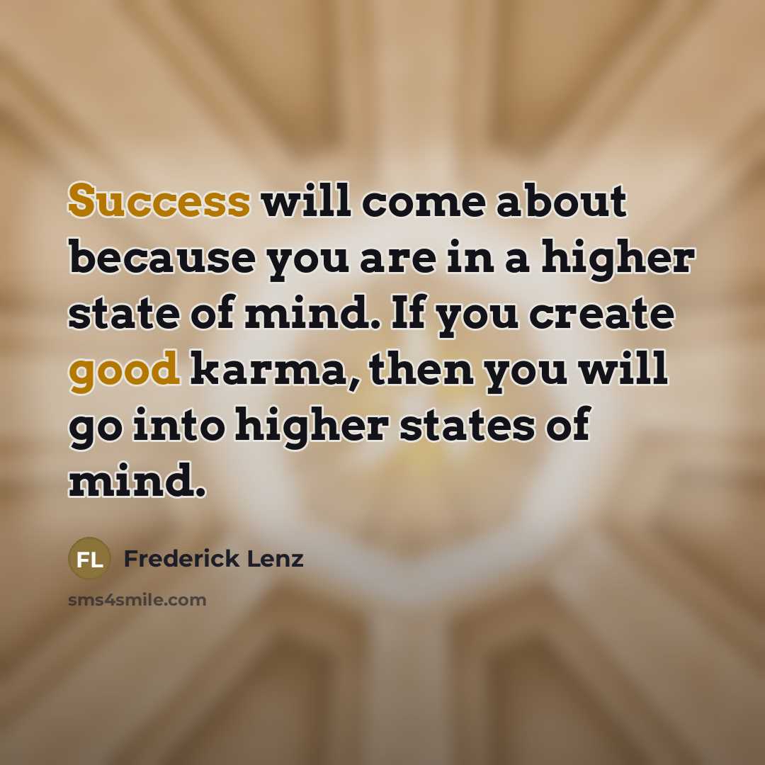 “Success will come about because you are in a higher…” quote by Frederick Lenz