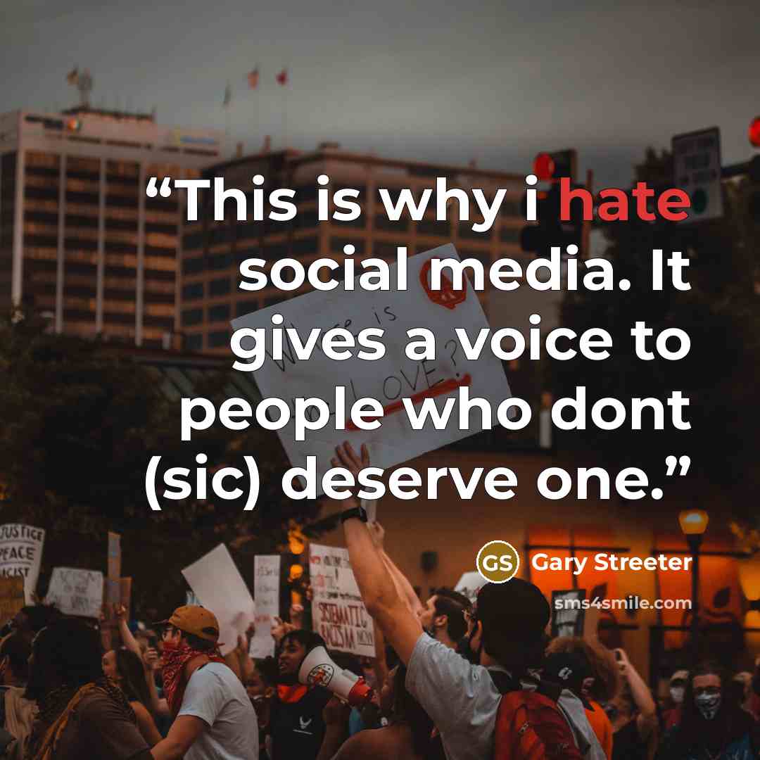 “This is why i hate social media. It gives a voice to people who dont (sic) deserve one.” quote by Gary Streeter