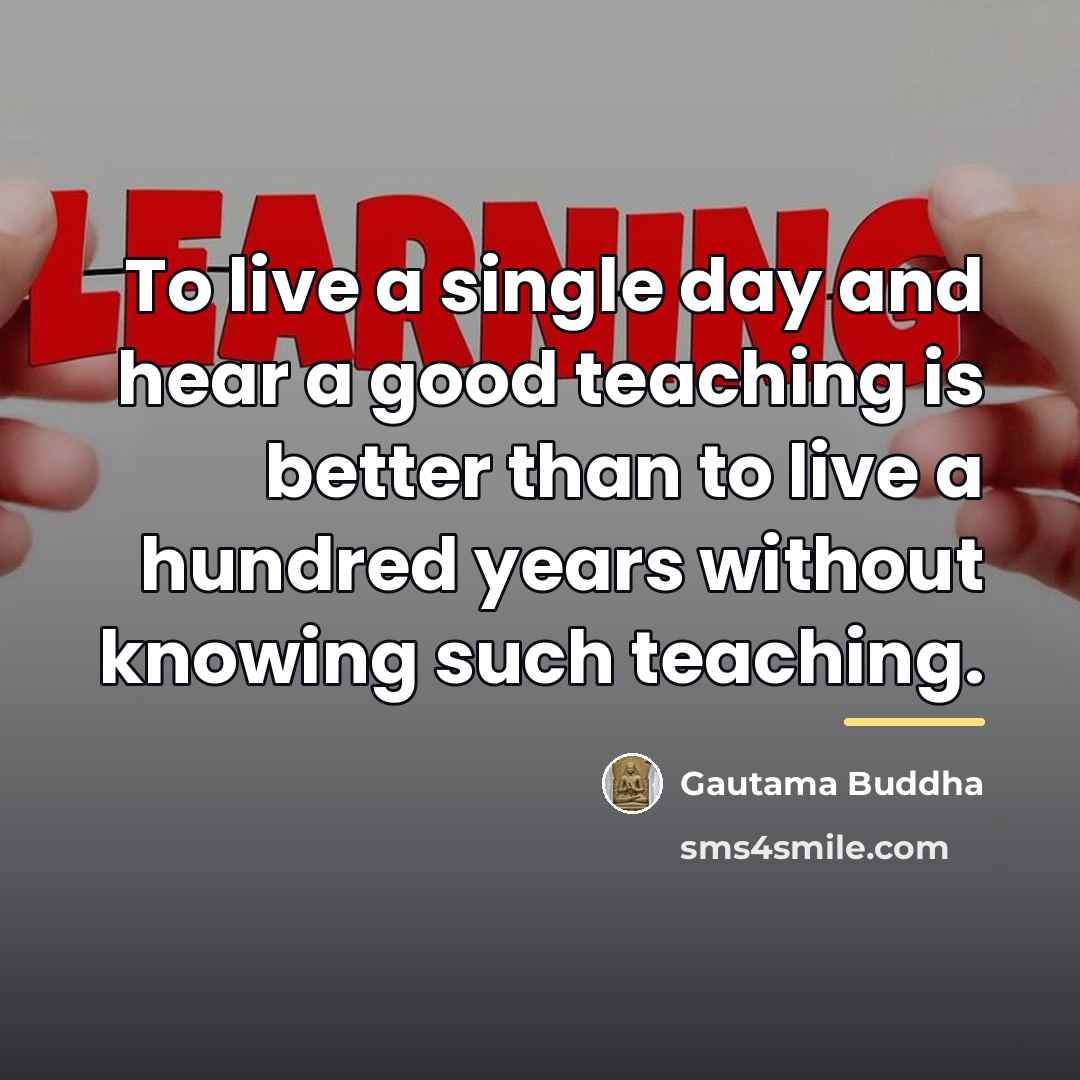 “To live a single day and hear a good teaching…” quote by Gautama Buddha