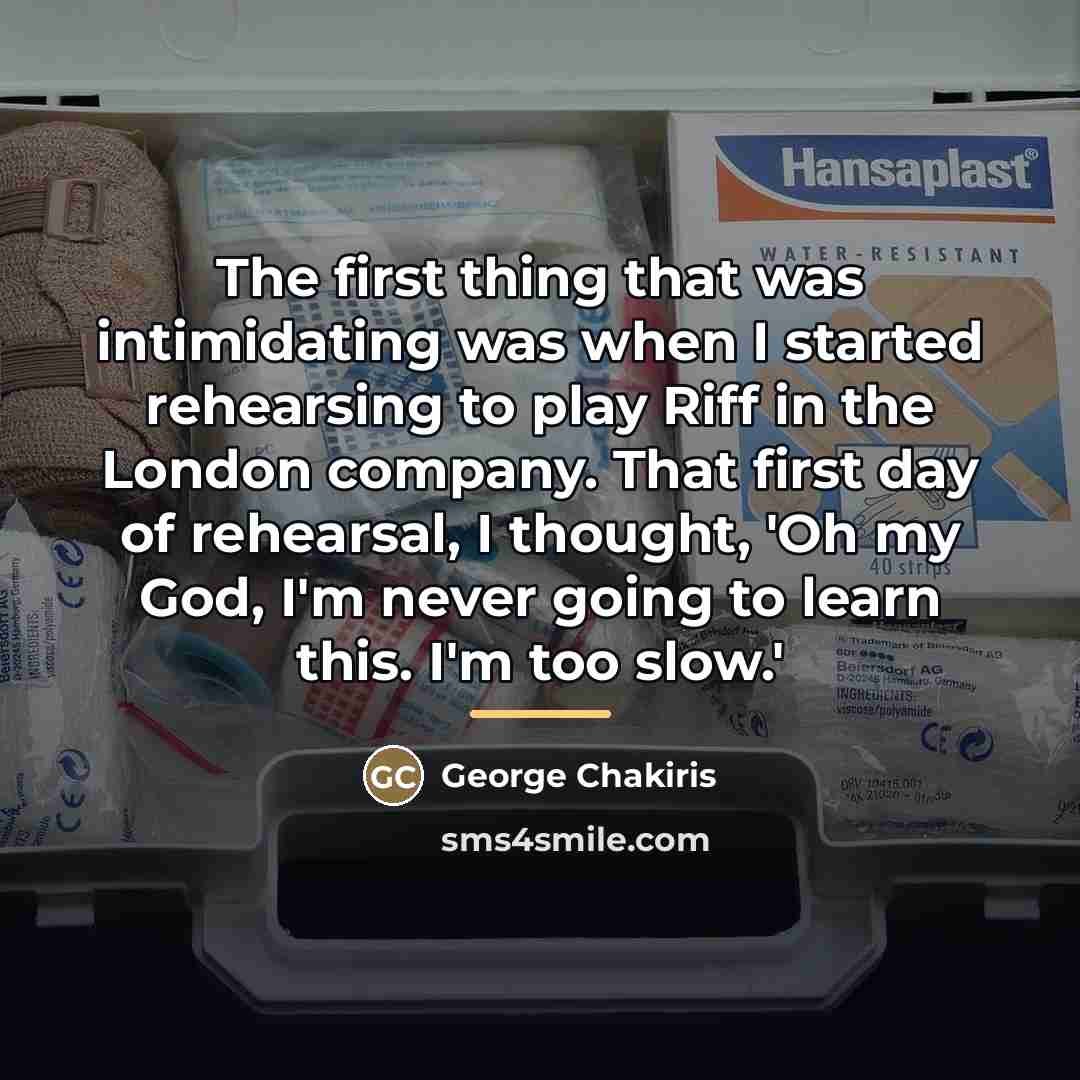 “The first thing that was intimidating was when I started…” quote by George Chakiris