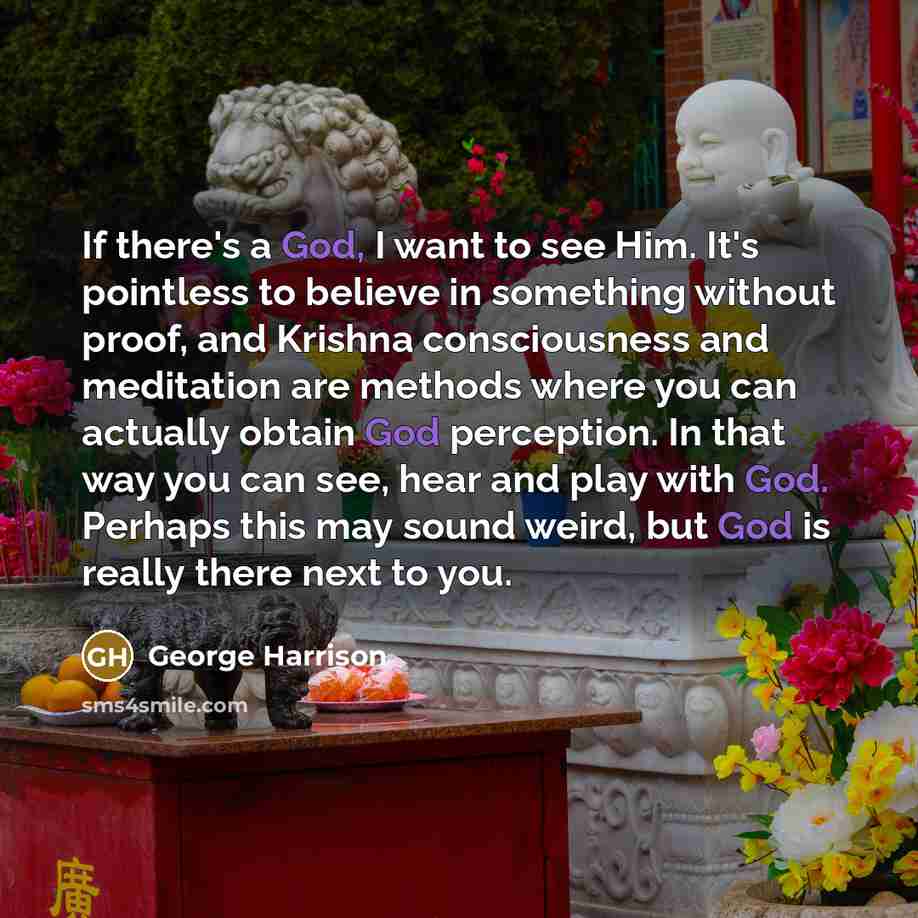 “If there's a God, I want to see Him. It's…” quote by George Harrison