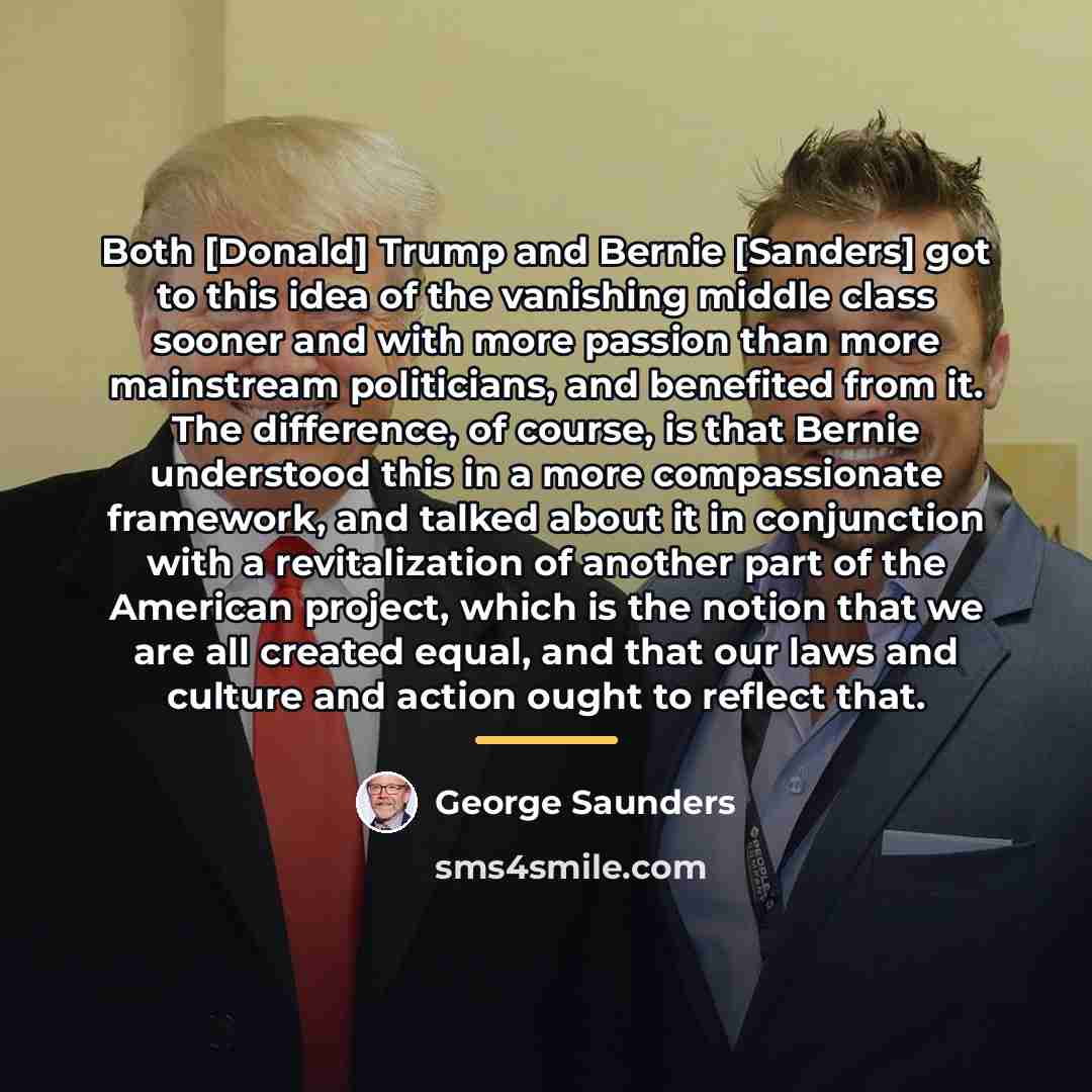“Both [Donald] Trump and Bernie [Sanders] got to this idea…” quote by George Saunders