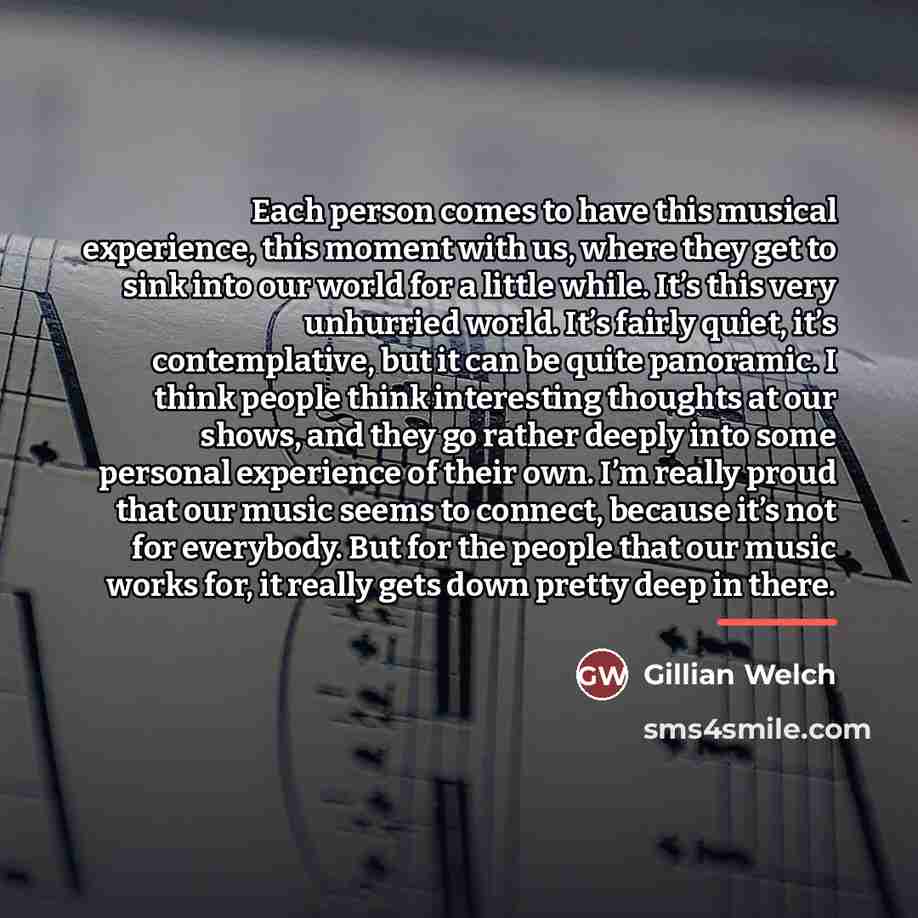 “Each person comes to have this musical experience, this moment…” quote by Gillian Welch