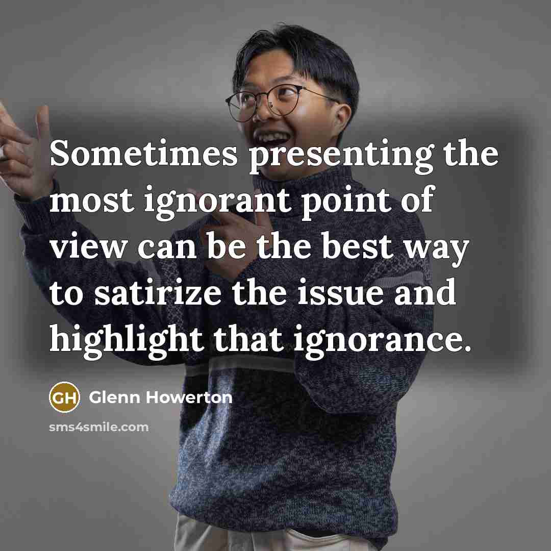 “Sometimes presenting the most ignorant point of view can be…” quote by Glenn Howerton
