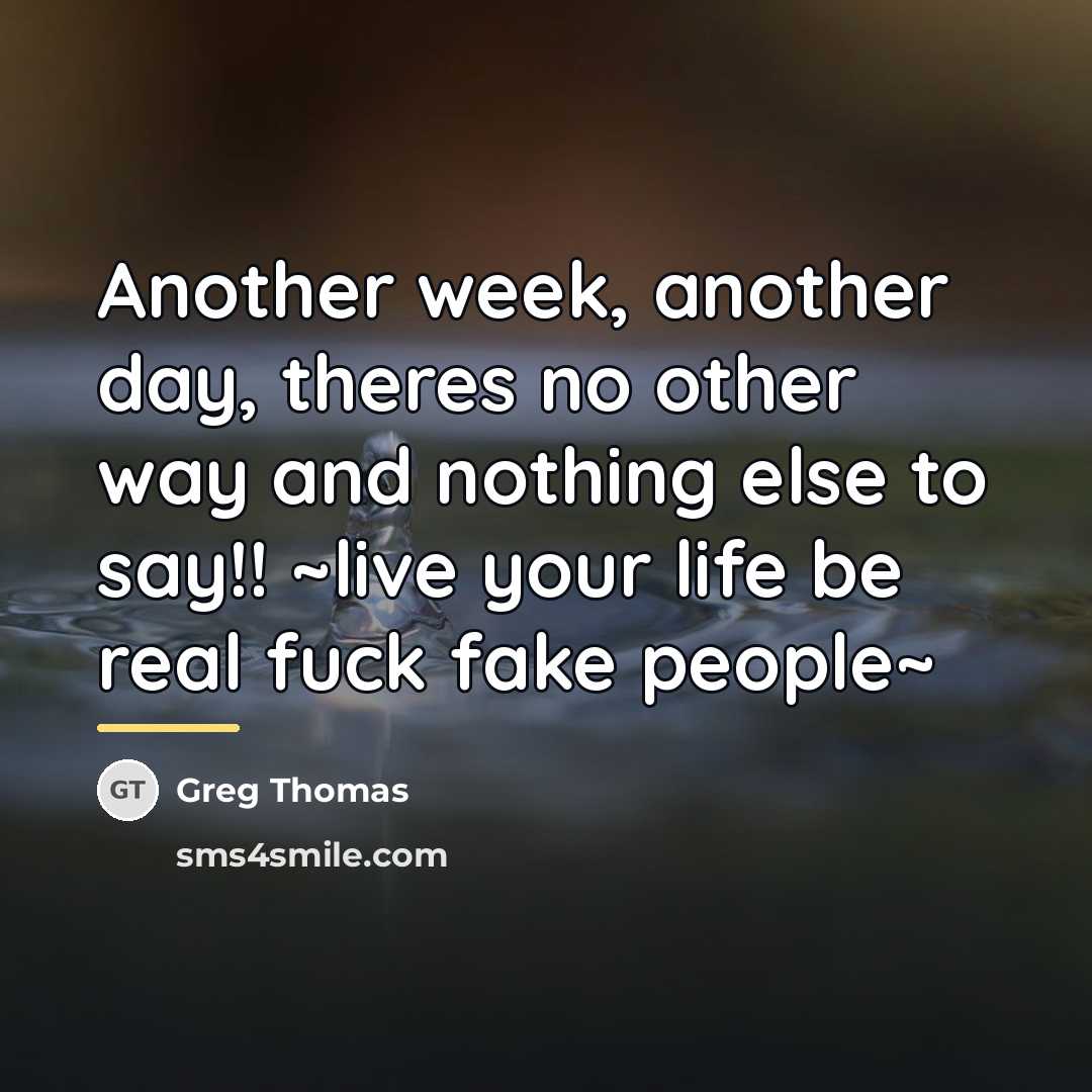 “Another week, another day, theres no other way and nothing…” quote by Greg Thomas
