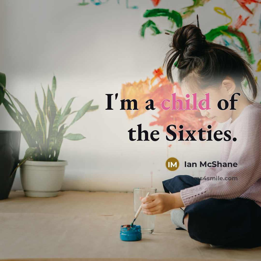 “I'm a child of the Sixties.…” quote by Ian McShane