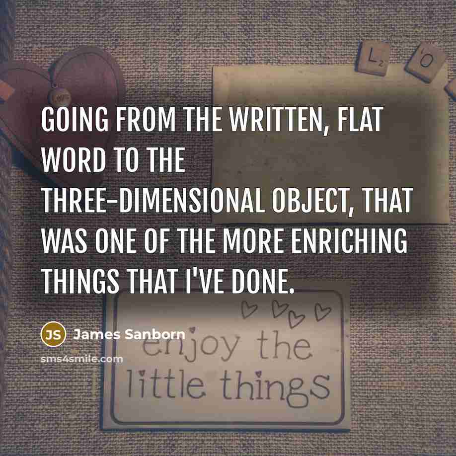 “Going from the written, flat word to the three-dimensional object,…” quote by James Sanborn