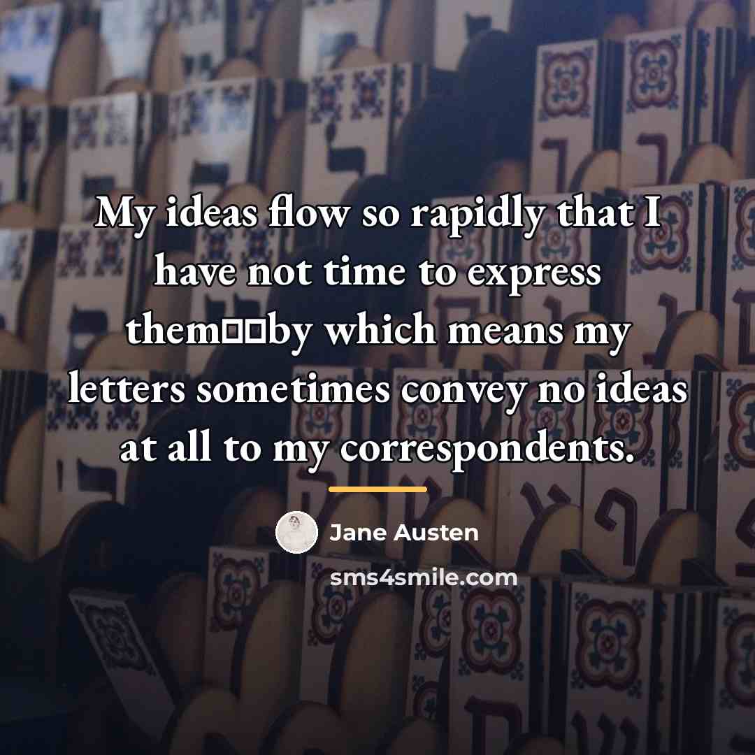 “My ideas flow so rapidly that I have not time…” quote by Jane Austen
