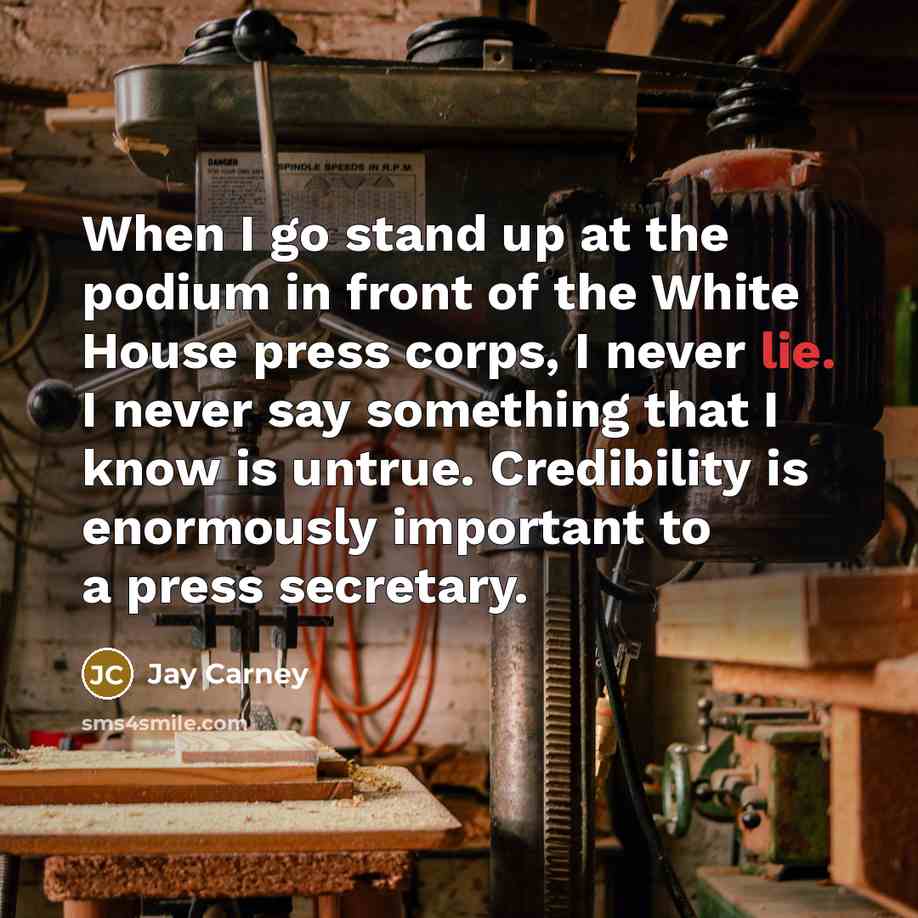 “When I go stand up at the podium in front…” quote by Jay Carney