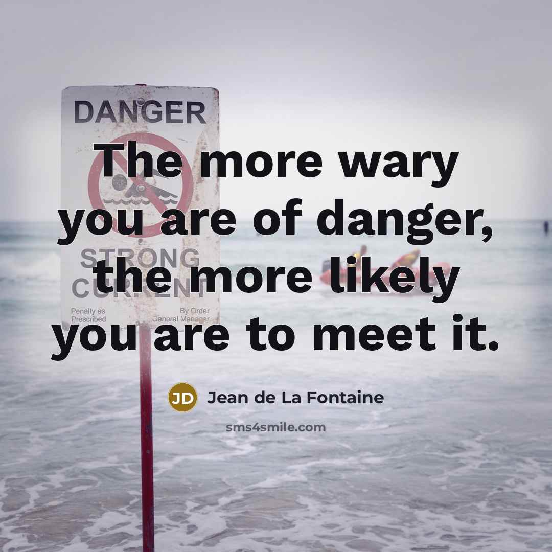 “The more wary you are of danger, the more likely…” quote by Jean de La Fontaine