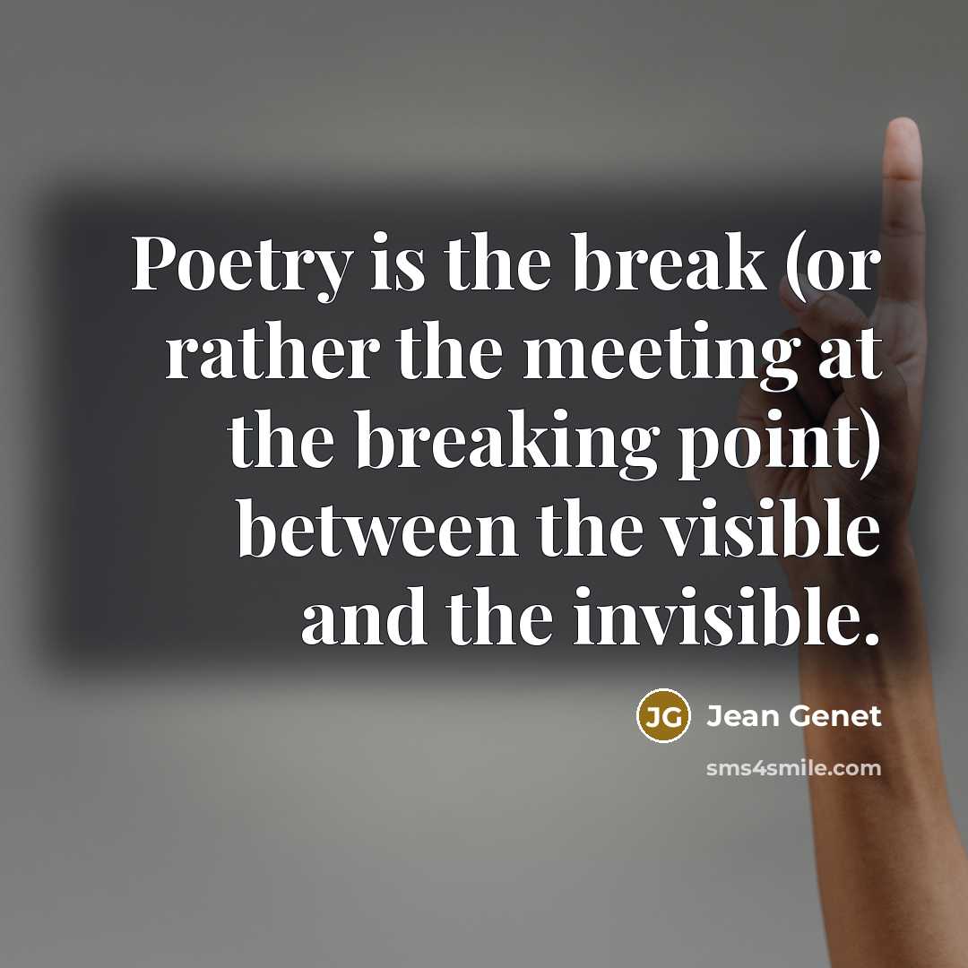 “Poetry is the break (or rather the meeting at the…” quote by Jean Genet