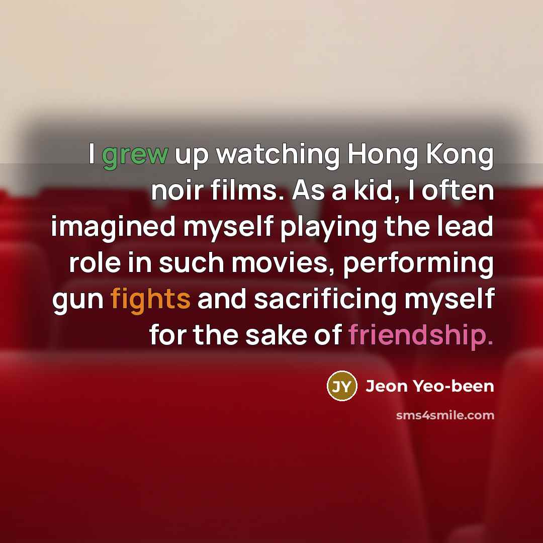 “I grew up watching Hong Kong noir films. As a…” quote by Jeon Yeo-been