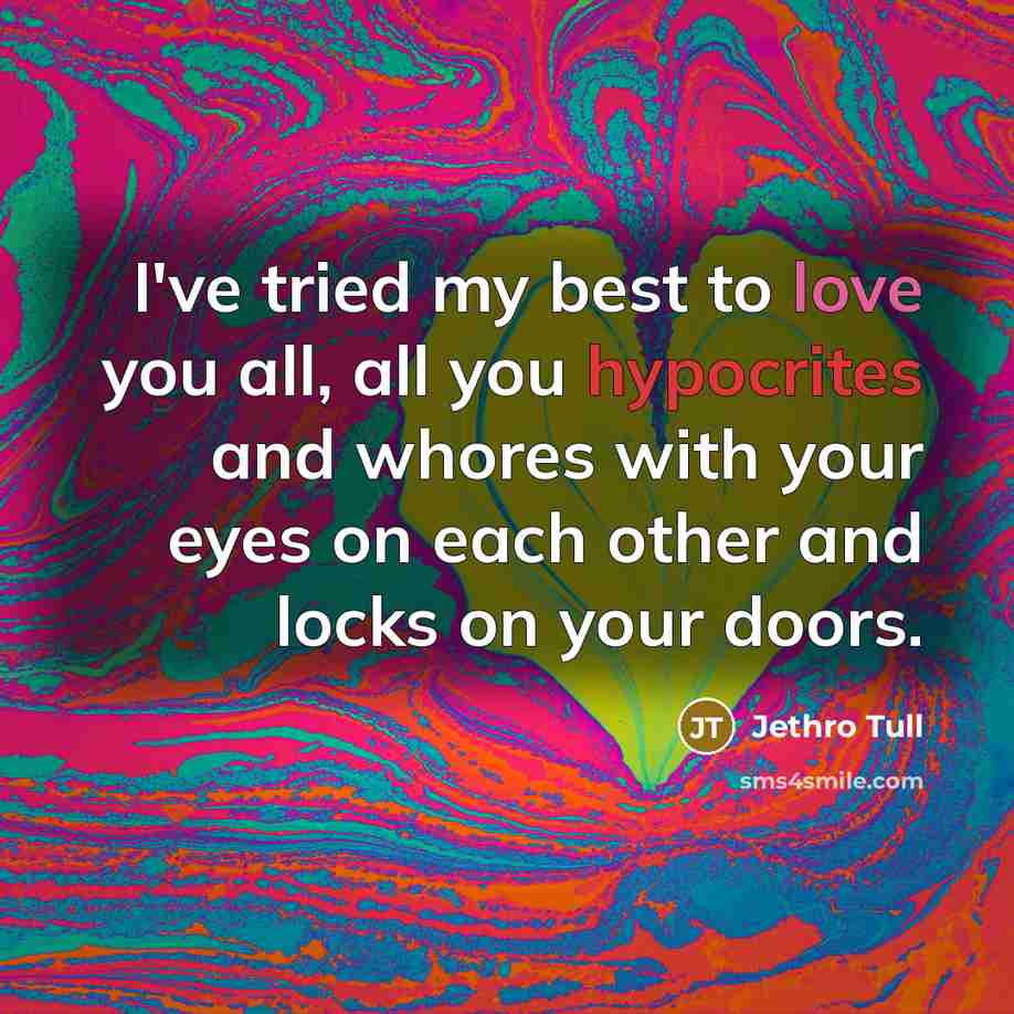 “I've tried my best to love you all, all you…” quote by Jethro Tull