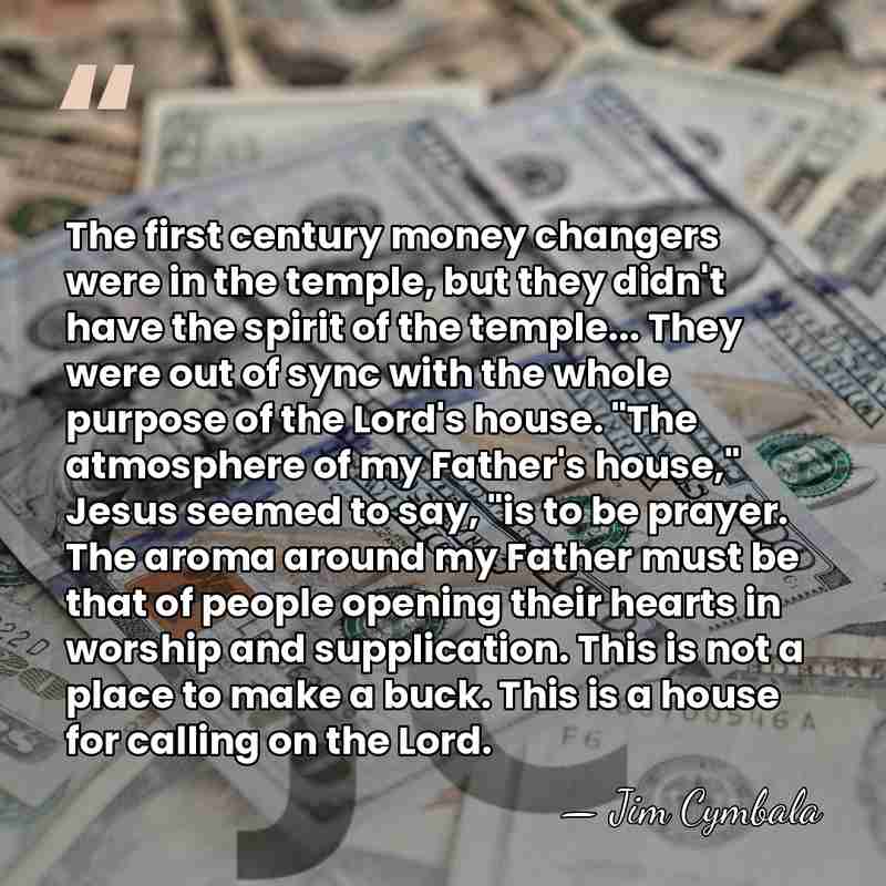 The first century money changers were in the temple, but they didn't&hellip; - Jim Cymbala