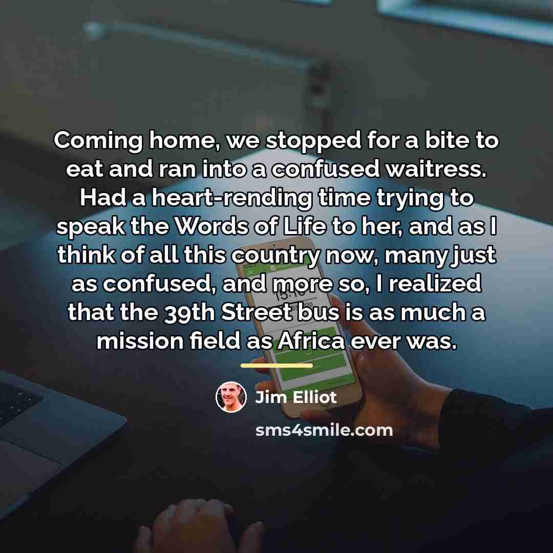 “Coming home, we stopped for a bite to eat and…” quote by Jim Elliot