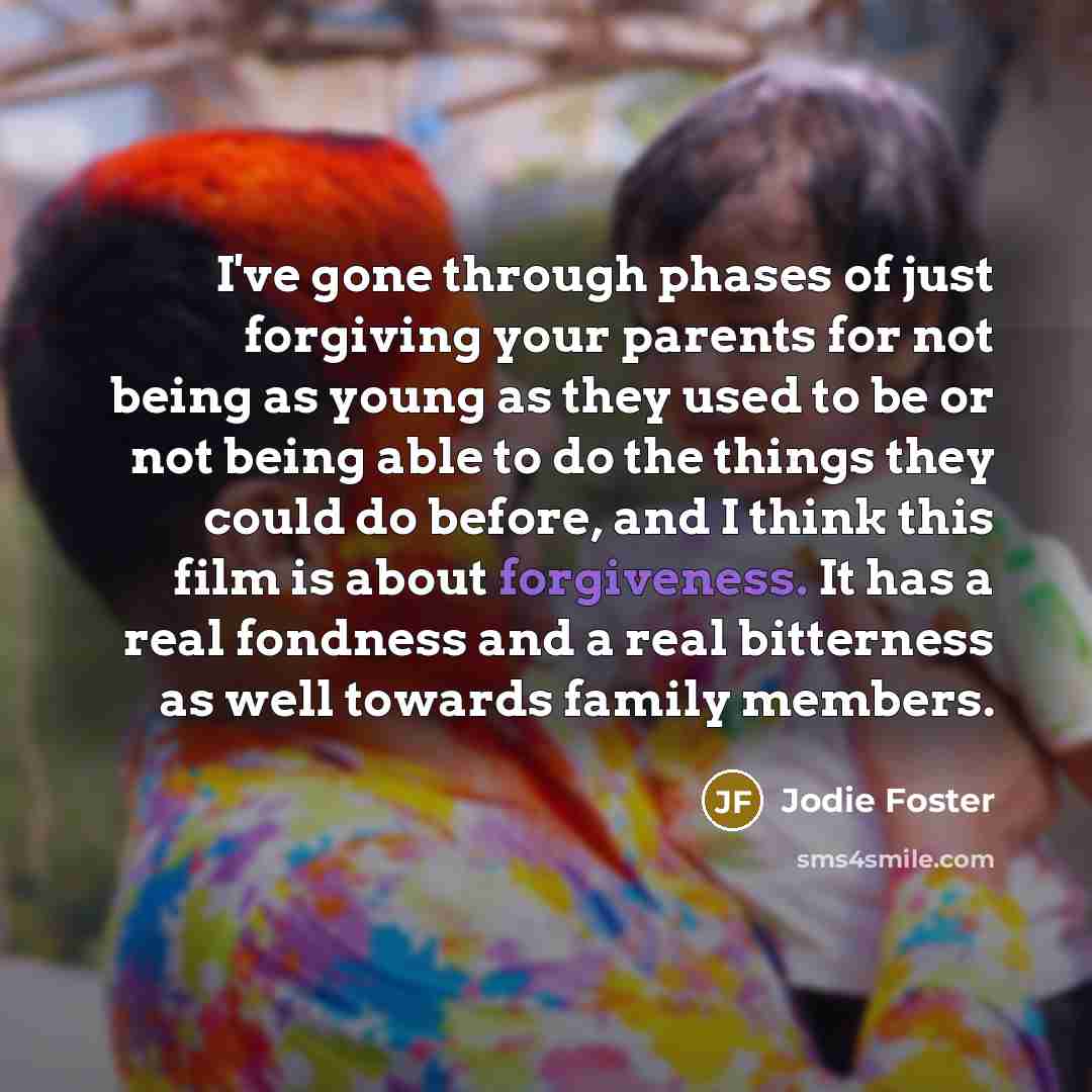 “I've gone through phases of just forgiving your parents for…” quote by Jodie Foster