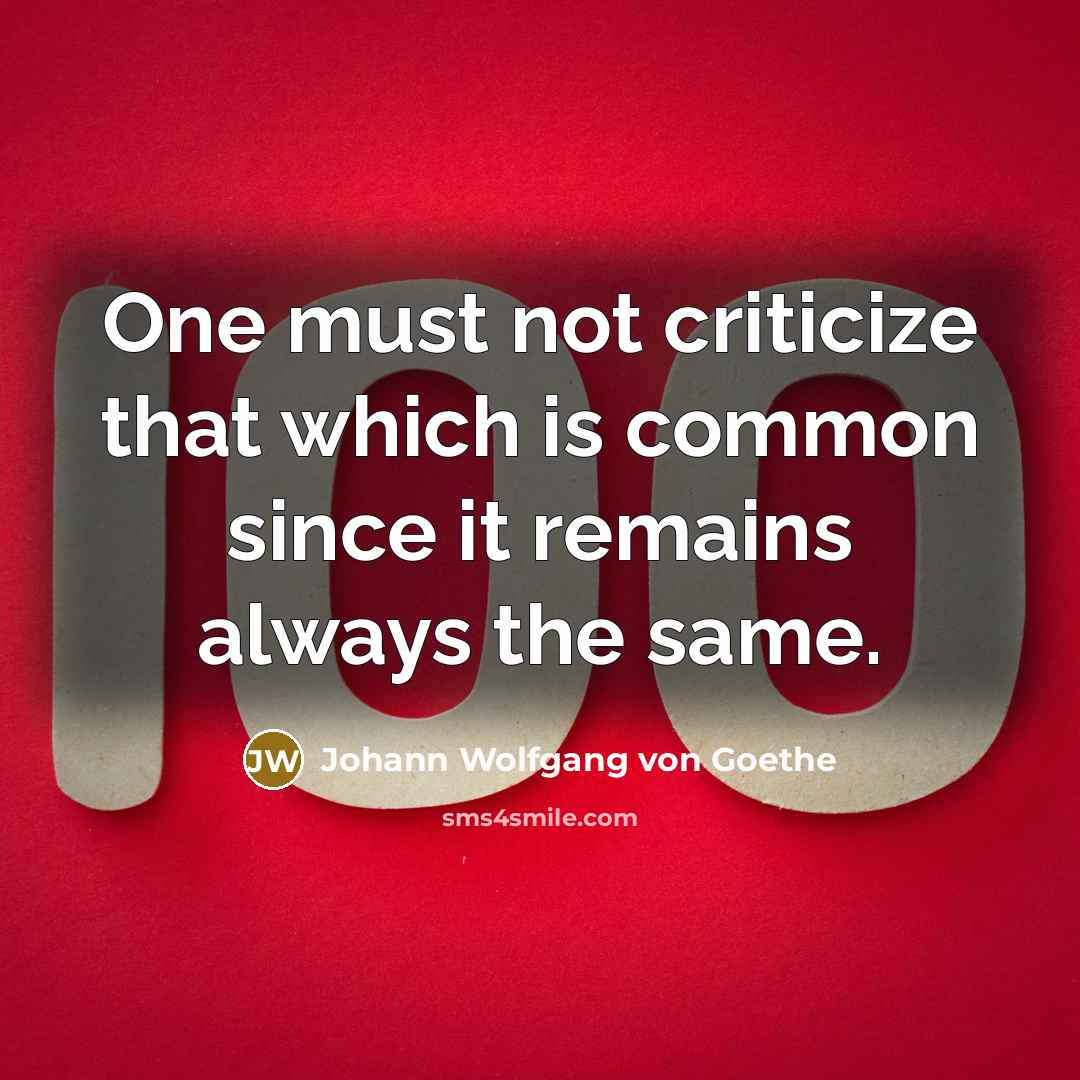 “One must not criticize that which is common since it…” quote by Johann Wolfgang von Goethe