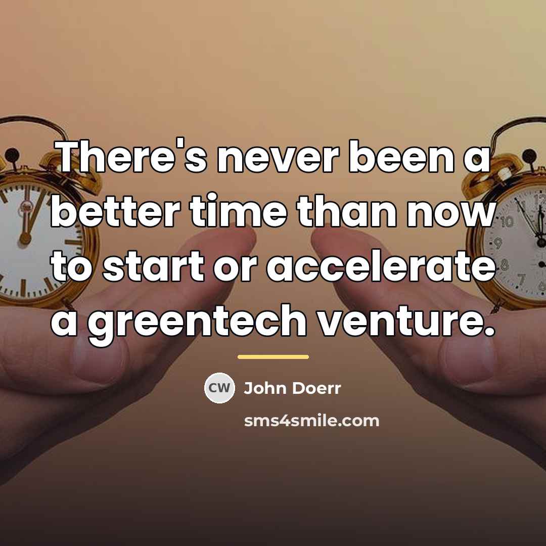 “There's never been a better time than now to start…” quote by John Doerr