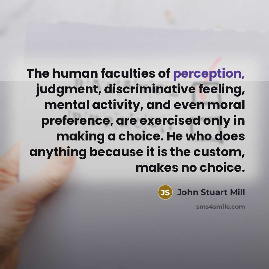 “The human faculties of perception, judgment, discriminative feeling, mental activity,…” quote by John Stuart Mill