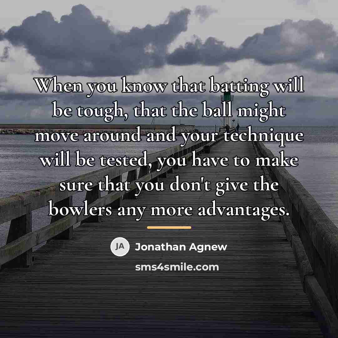 “When you know that batting will be tough, that the…” quote by Jonathan Agnew