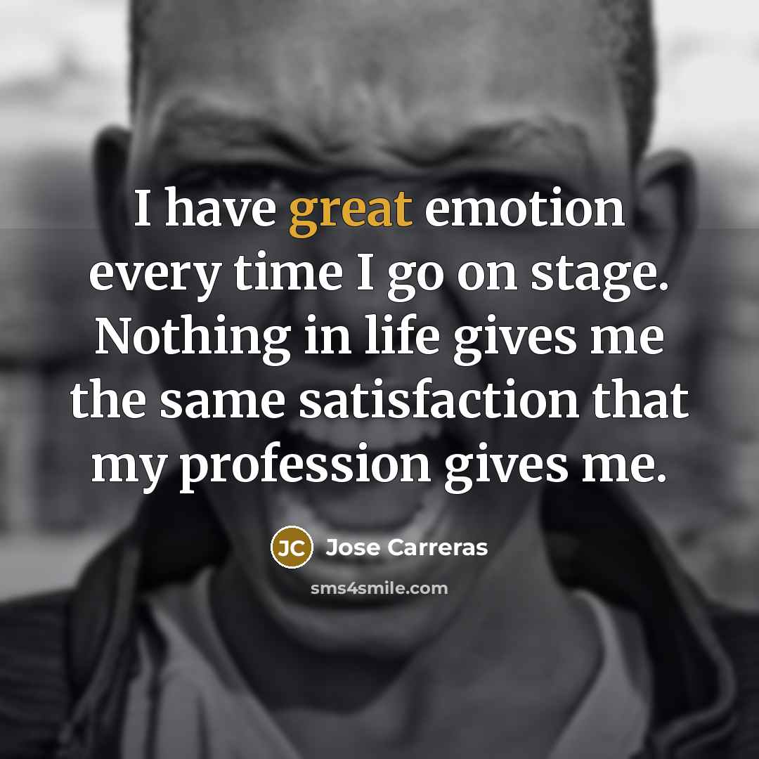 “I have great emotion every time I go on stage.…” quote by Jose Carreras