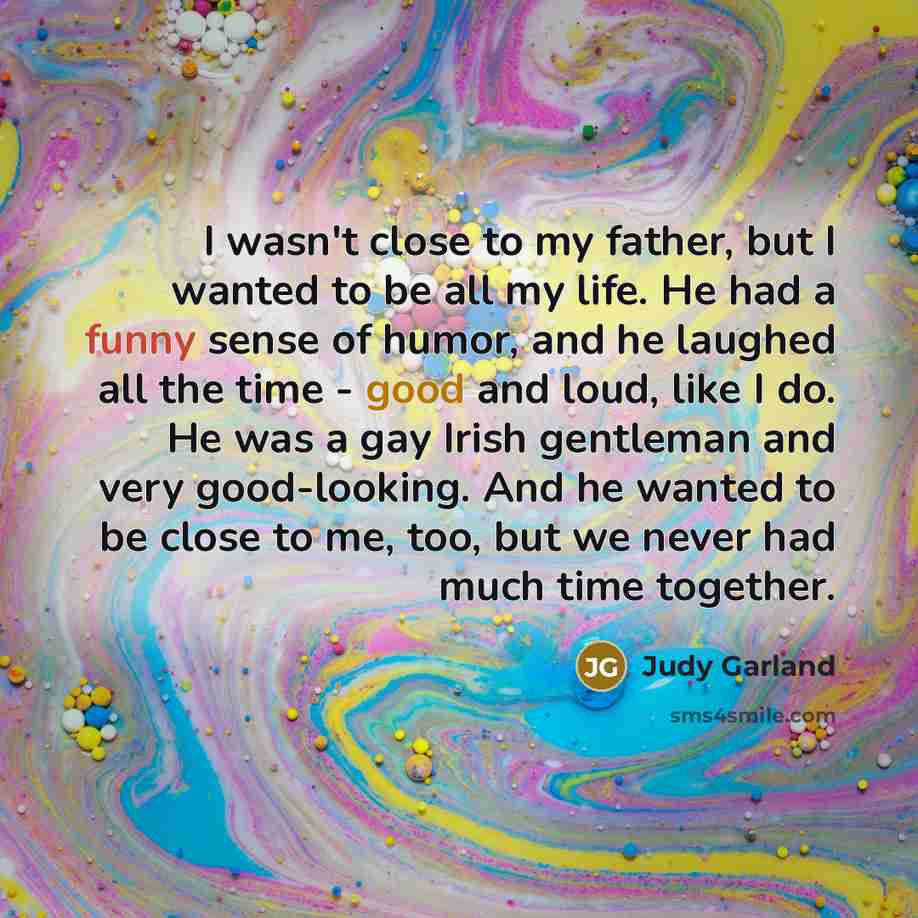 “I wasn't close to my father, but I wanted to…” quote by Judy Garland