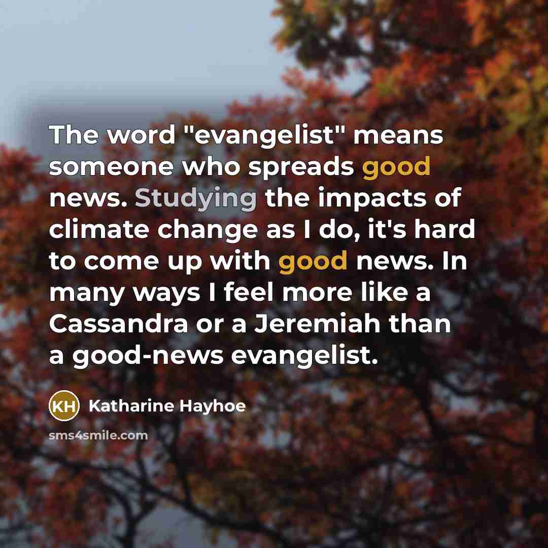 “The word "evangelist" means someone who spreads good news. Studying…” quote by Katharine Hayhoe