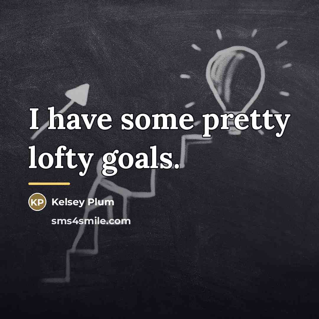 “I have some pretty lofty goals.…” quote by Kelsey Plum