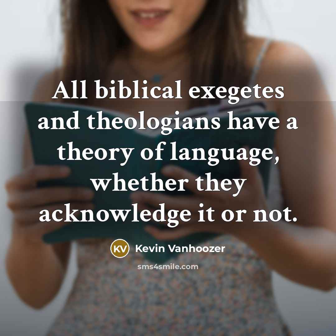 “All biblical exegetes and theologians have a theory of language,…” quote by Kevin Vanhoozer
