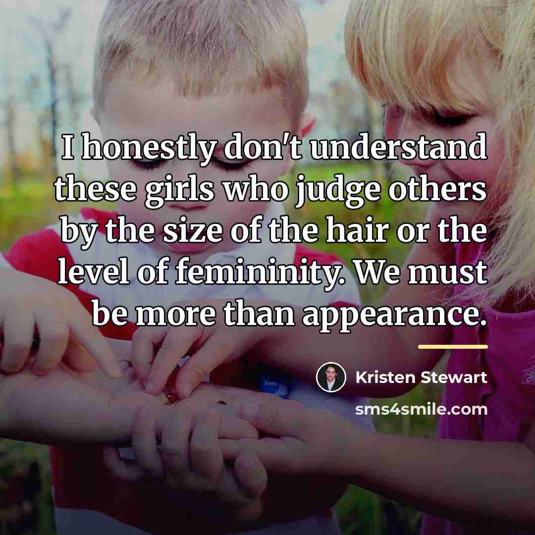 “I honestly don't understand these girls who judge others by…” quote by Kristen Stewart