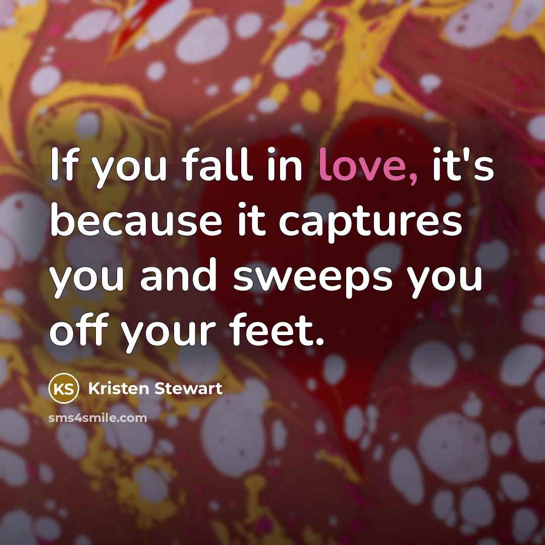 “If you fall in love, it's because it captures you…” quote by Kristen Stewart