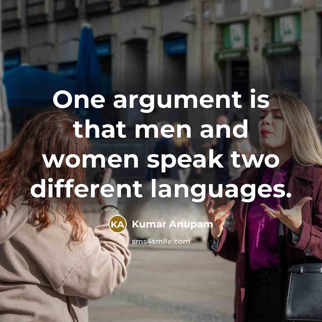 “One argument is that men and women speak two different…” quote by Kumar Anupam