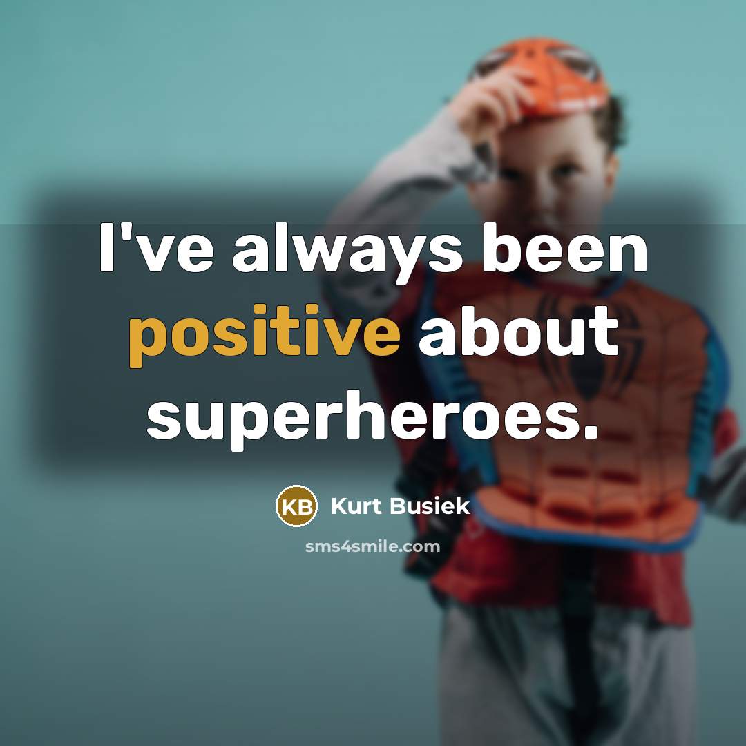 “I've always been positive about superheroes.…” quote by Kurt Busiek