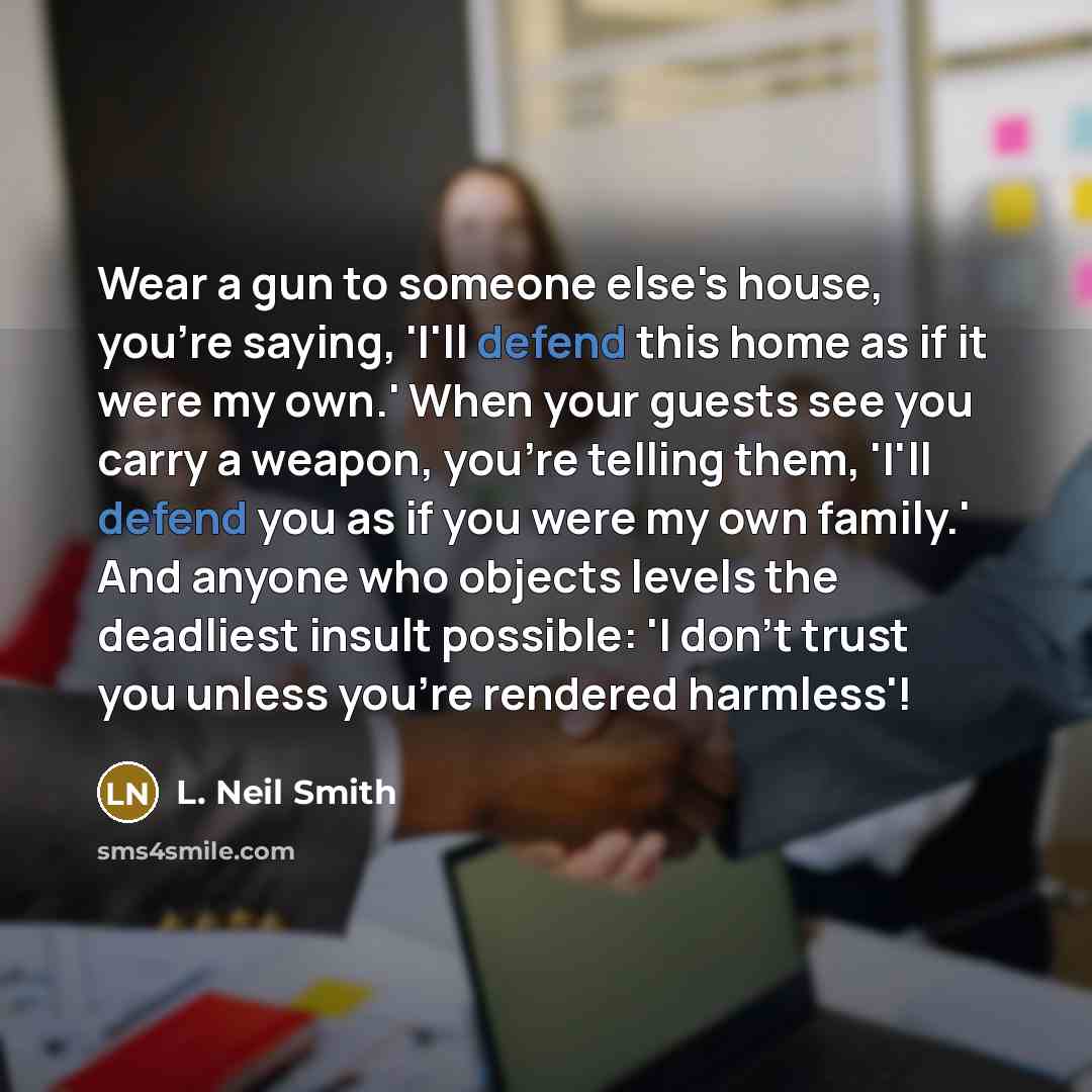“Wear a gun to someone else's house, you're saying, 'I'll…” quote by L. Neil Smith