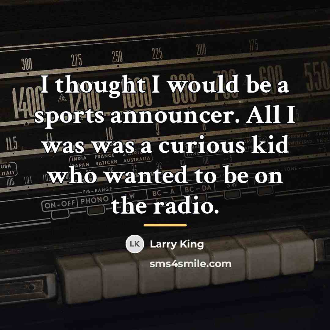 “I thought I would be a sports announcer. All I…” quote by Larry King