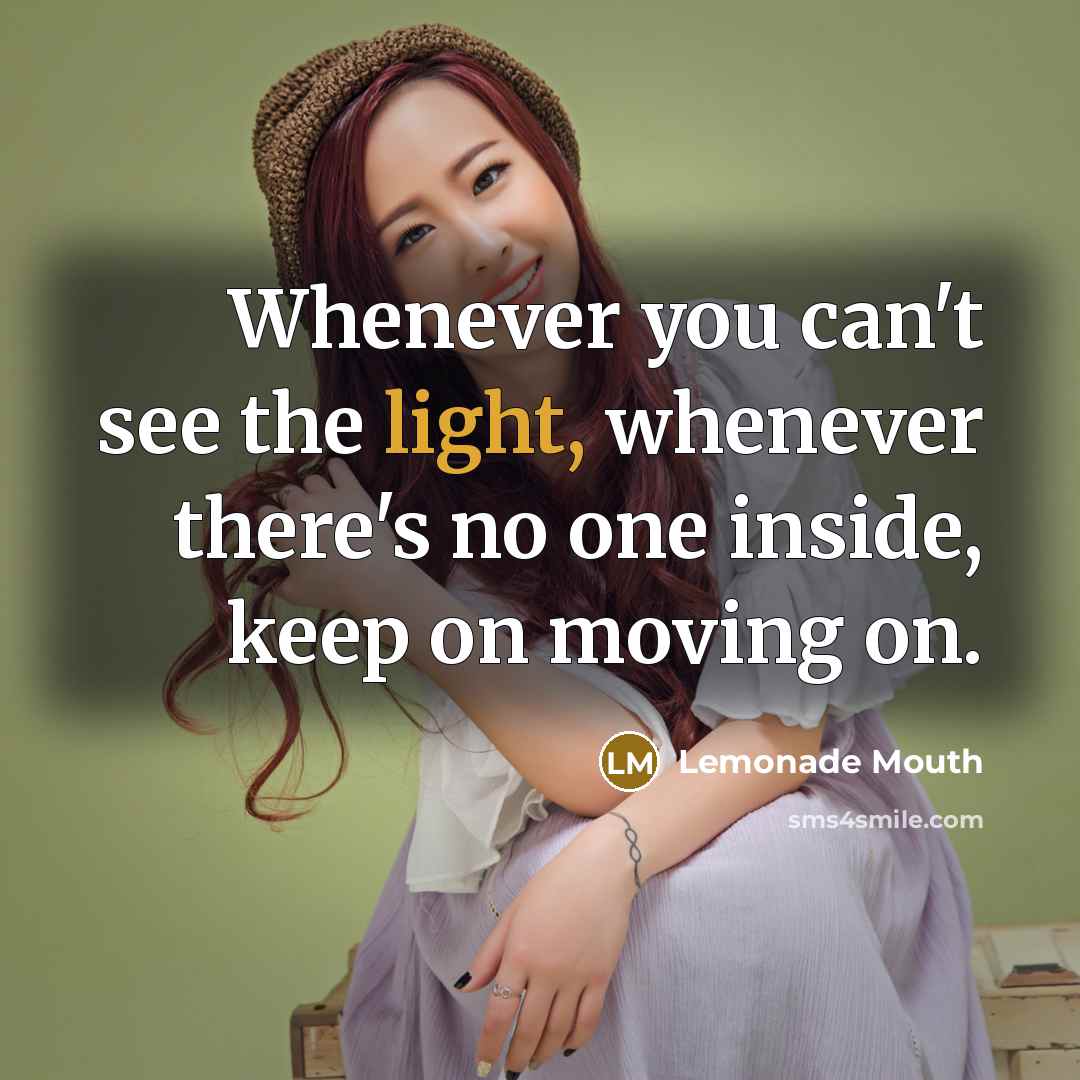 “Whenever you can't see the light, whenever there's no one…” quote by Lemonade Mouth