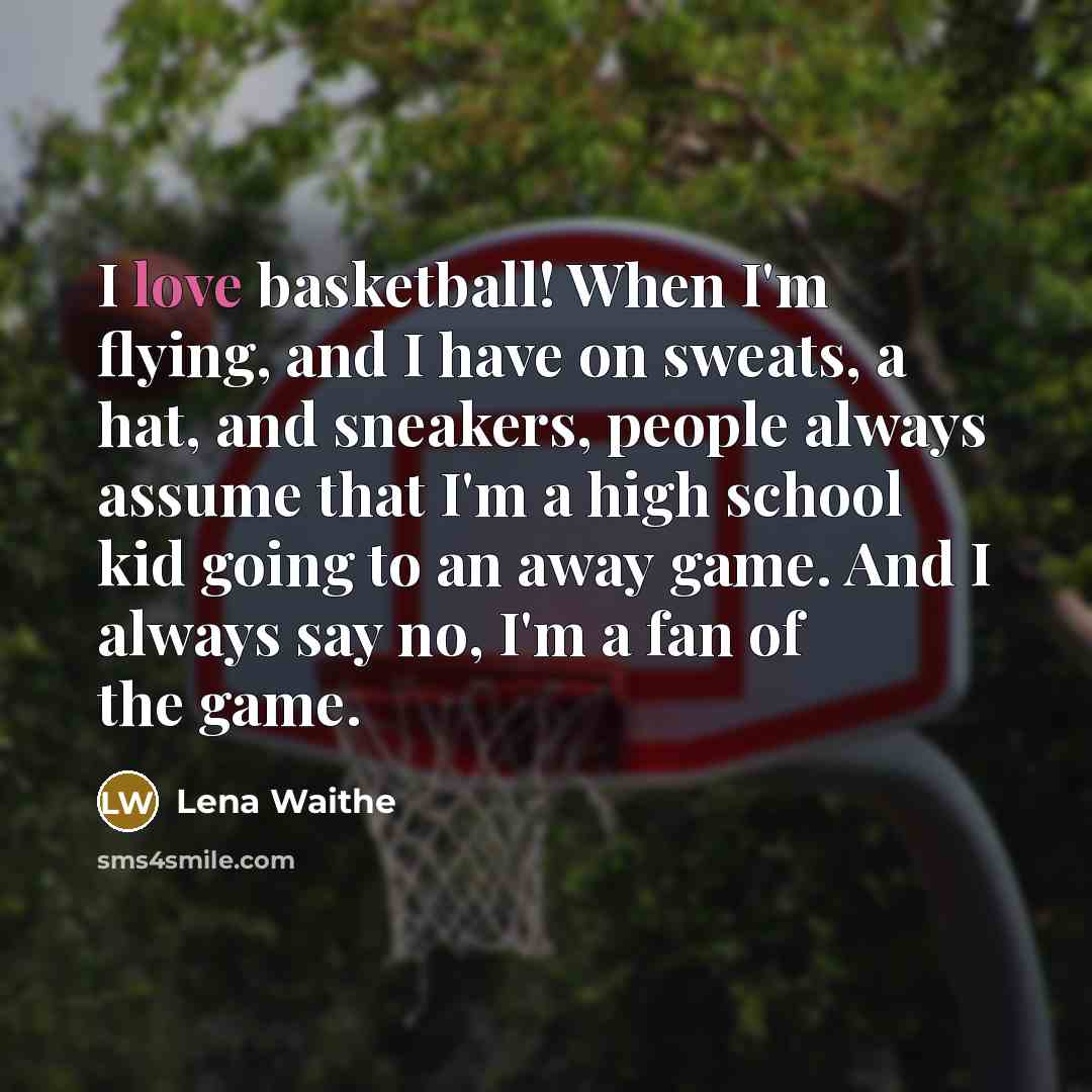 “I love basketball! When I'm flying, and I have on…” quote by Lena Waithe