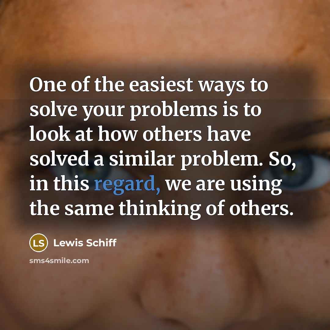 “One of the easiest ways to solve your problems is…” quote by Lewis Schiff