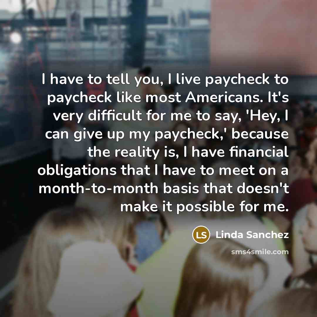 “I have to tell you, I live paycheck to paycheck…” quote by Linda Sanchez