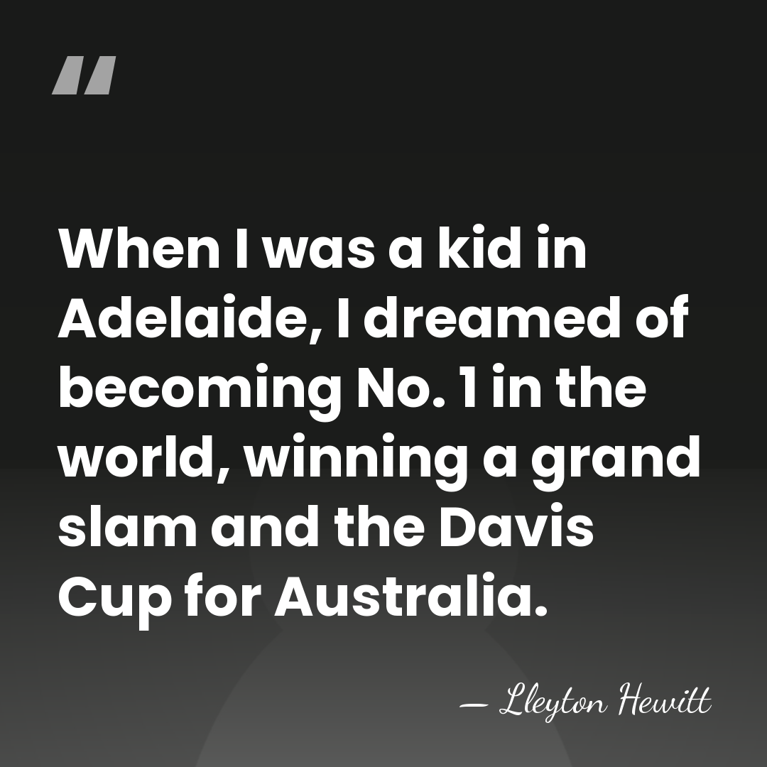 When I was a kid in Adelaide, I dreamed of becoming No.&hellip; - Lleyton Hewitt