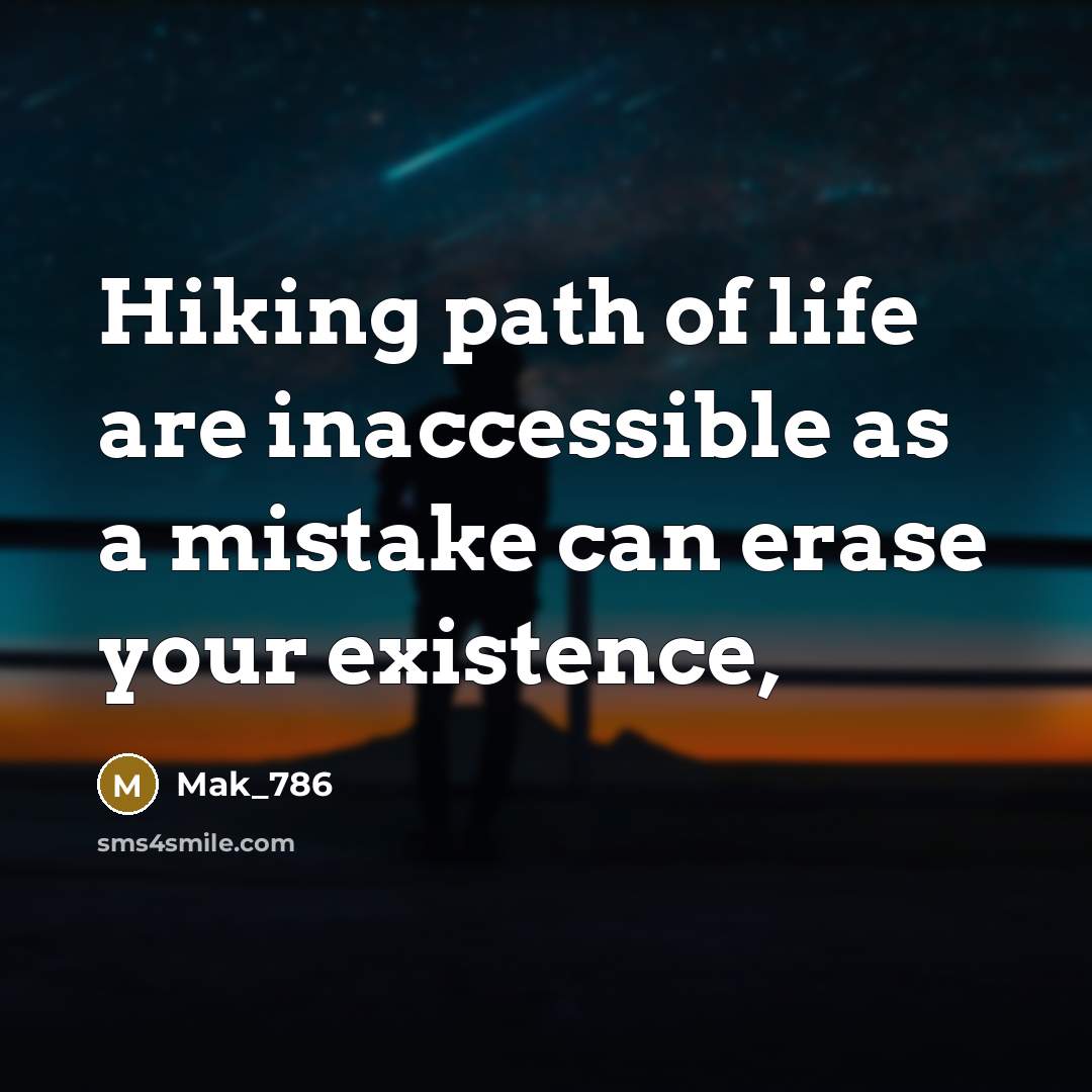 “Hiking path of life are inaccessible as a mistake can…” quote by Mak_786