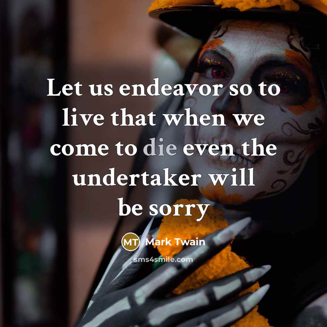 “Let us endeavor so to live that when we come…” quote by Mark Twain