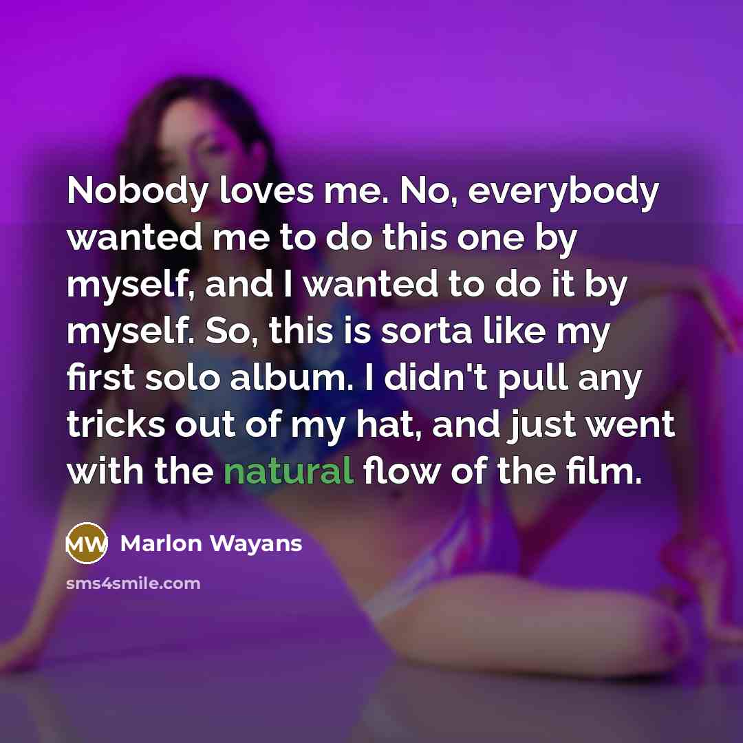 “Nobody loves me. No, everybody wanted me to do this…” quote by Marlon Wayans
