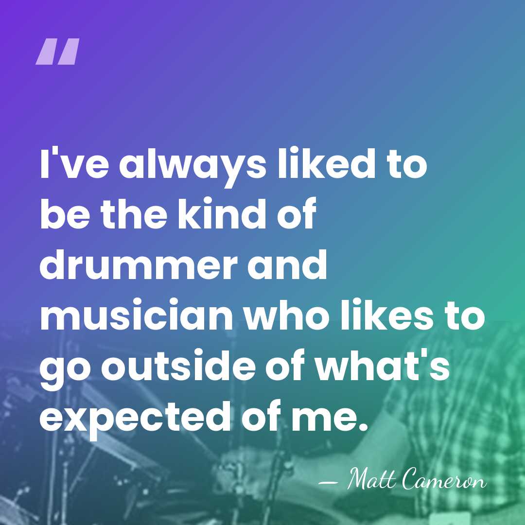 I've always liked to be the kind of drummer and musician who&hellip; - Matt Cameron