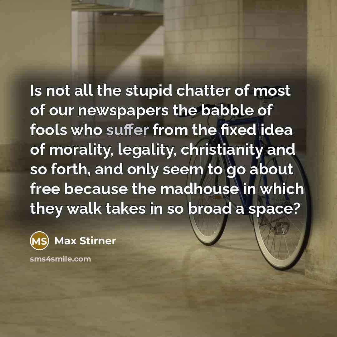 “Is not all the stupid chatter of most of our…” quote by Max Stirner