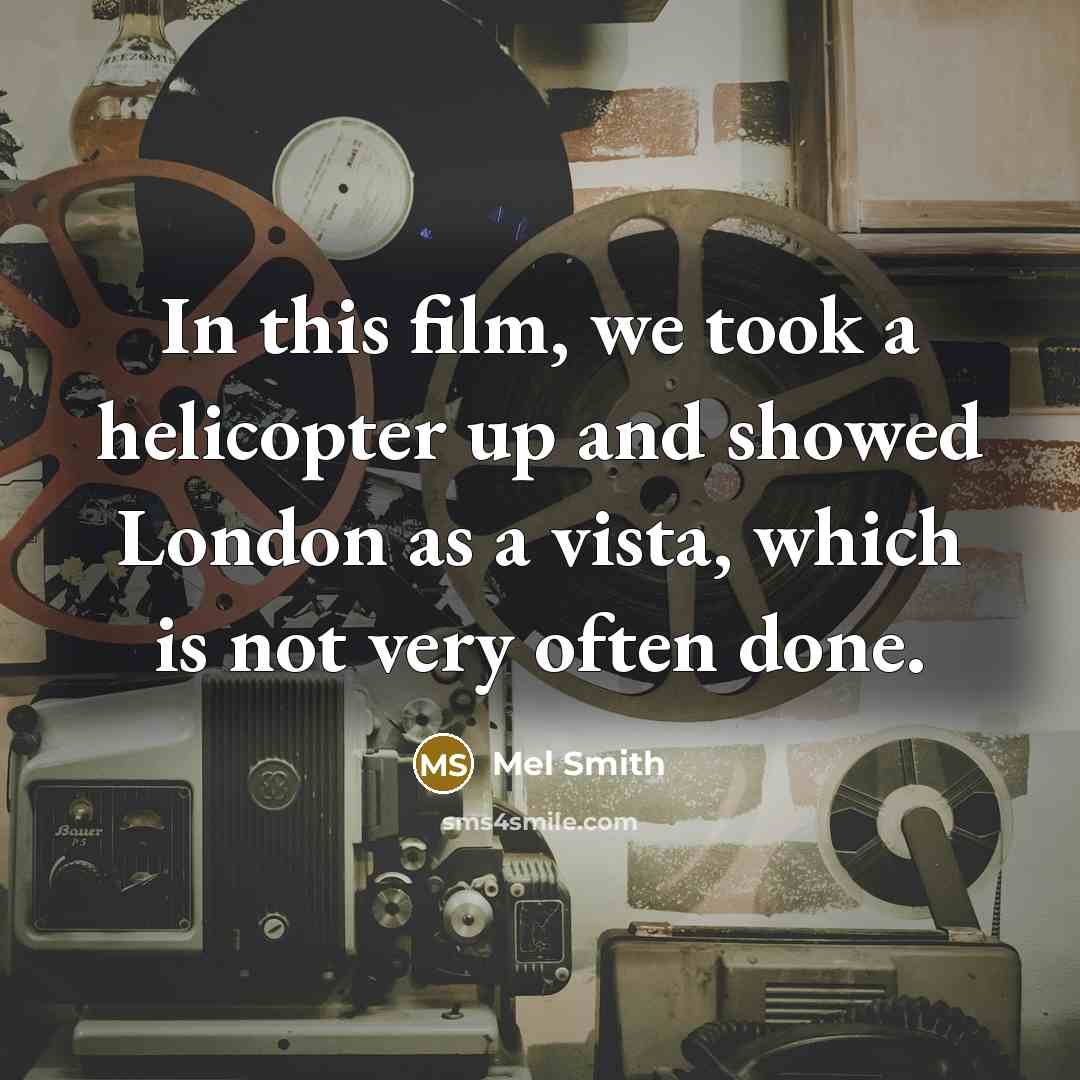 “In this film, we took a helicopter up and showed…” quote by Mel Smith