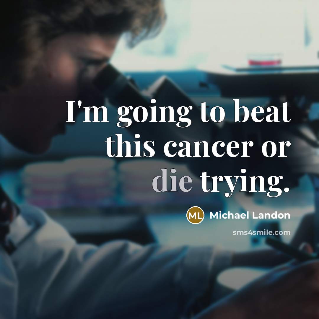 “I'm going to beat this cancer or die trying.…” quote by Michael Landon