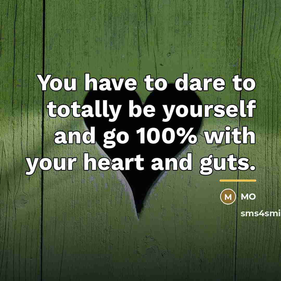 “You have to dare to totally be yourself and go…” quote by MO