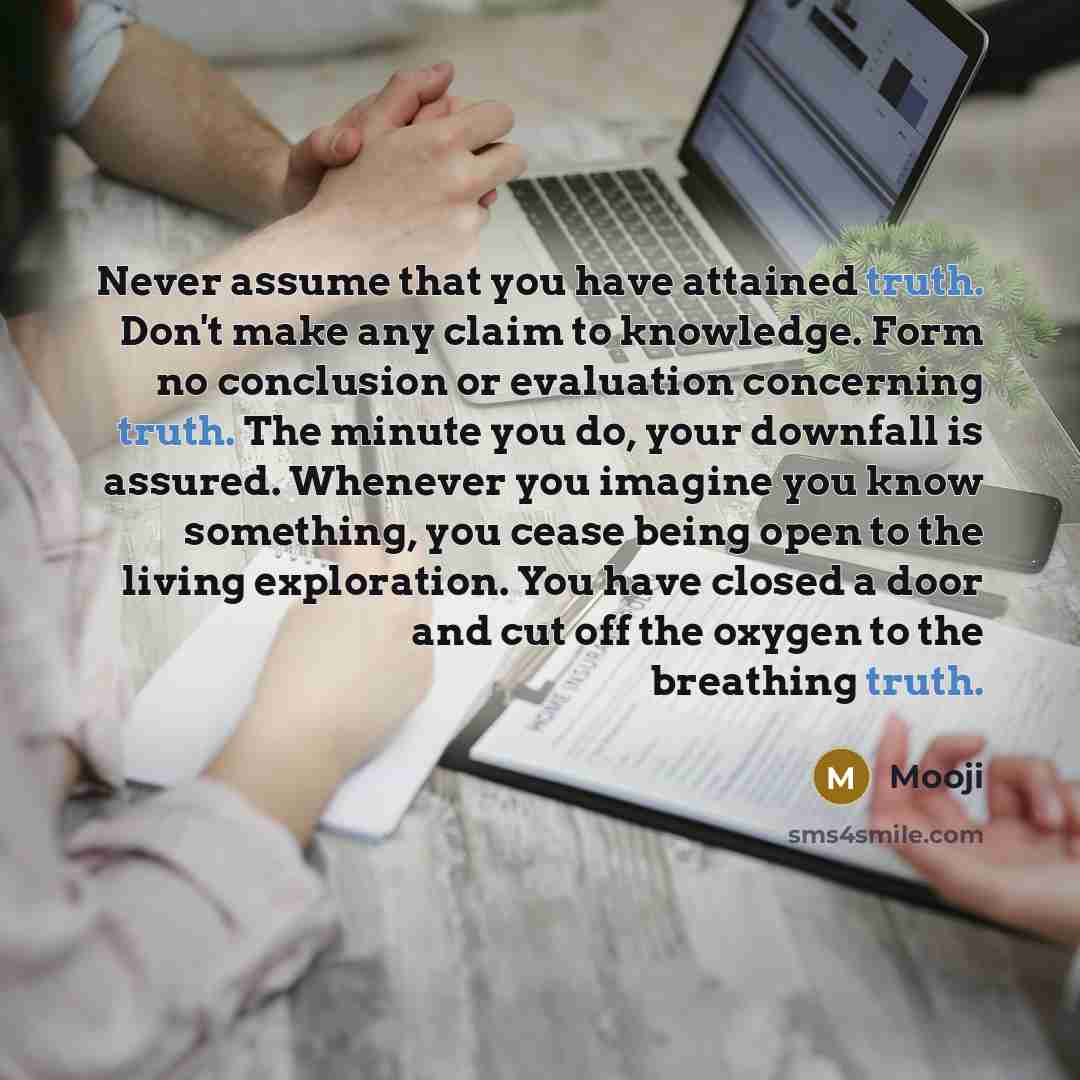 “Never assume that you have attained truth. Don't make any…” quote by Mooji