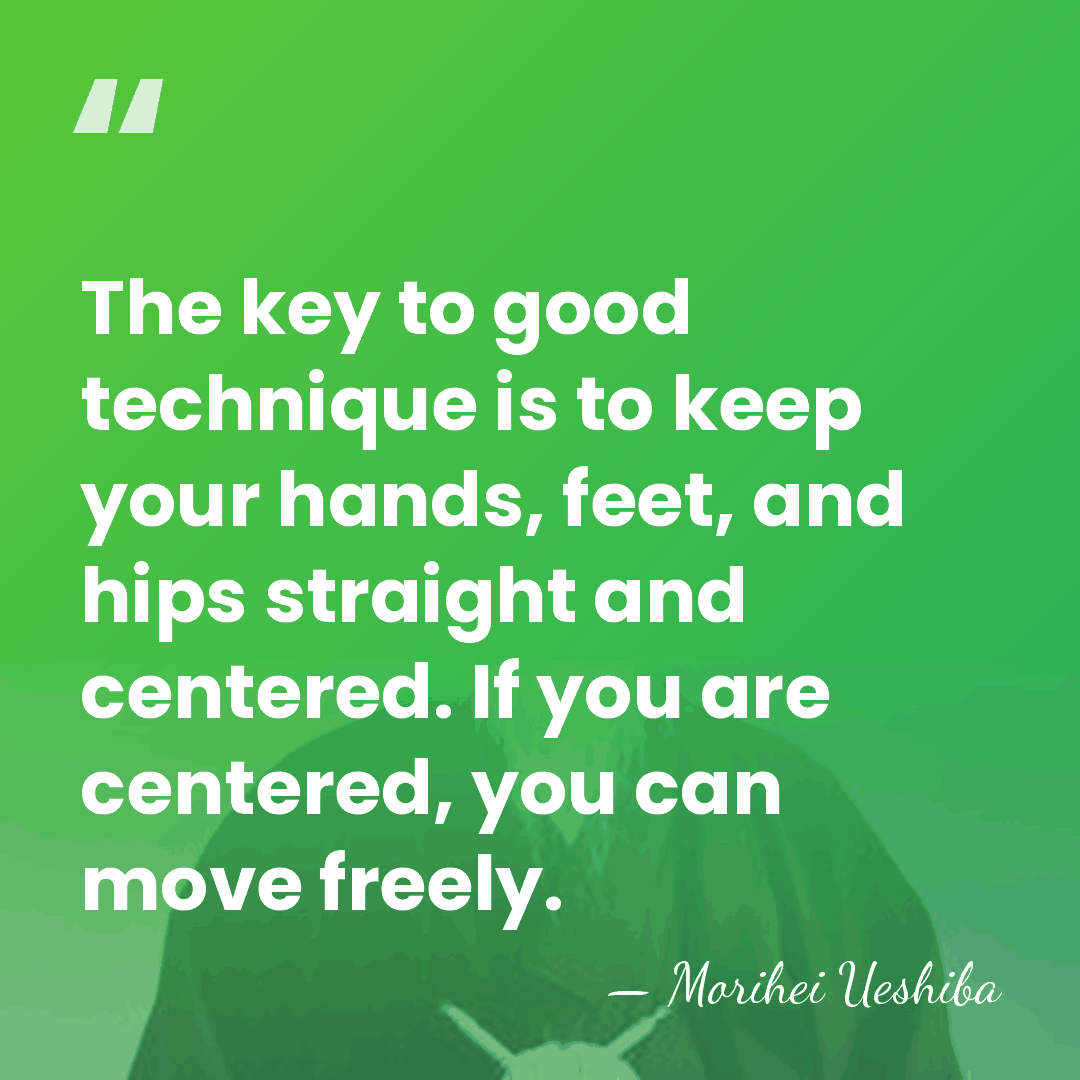 The key to good technique is to keep your hands, feet, and&hellip; - Morihei Ueshiba